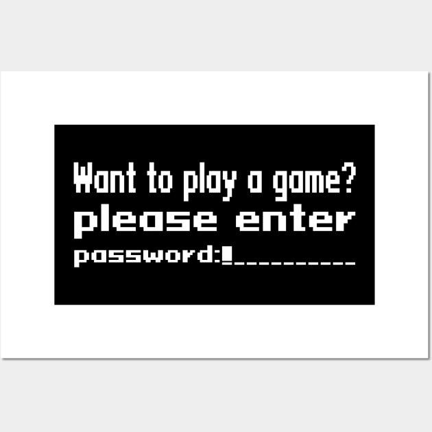 Want to play a game? please enter password Wall Art by WolfGang mmxx